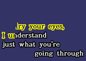 Mum

E mdersmd
just What youTe
going through