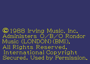 (3)1988 Irving Music, Inc.

Administers 0 8 0 Rondor
Music (LONDON) (BMI).

All Rights Reserved.
International Copyright
Secured. Used by Permission.