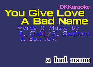 You Give Cg33ke
A Bad Name

Words 8L Music by
D. Child R. Sambora
J. Bon Jovi

afimilm