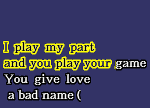 EHW

game
You give love
a bad name(