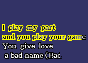 11 3157
Mme

You give love
a bad name (Bat