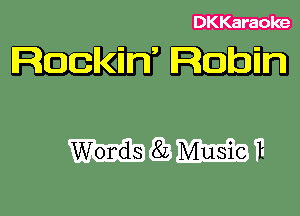 DKKaraoke

Rockiw Robin

WW?