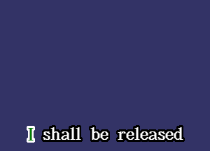 )1 shall be released