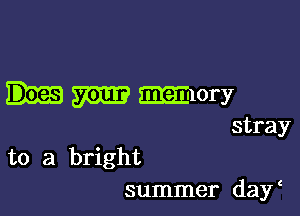 m mwry

stray
to a bright

summer day