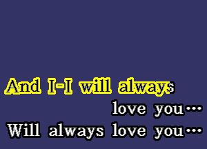 non mm m
love you -
Will always love you ...