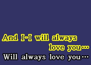 EOII mm aim
love you
Will always love you-