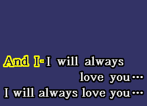 EuI will always
love you-
I Will always love you-