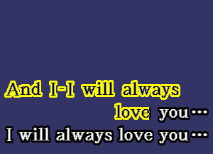 I Will always love you-