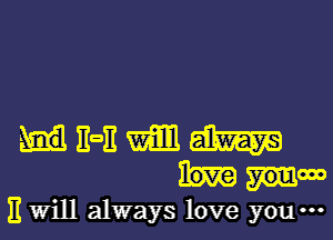 EOE mm aim
love you
E Will always love you ...