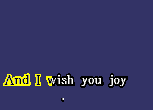 11 Wish you joy