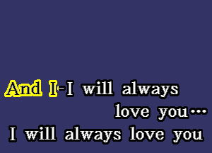 EH will always
love you-
I Will always love you