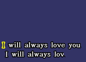 11 will always love you
I Will always lovx