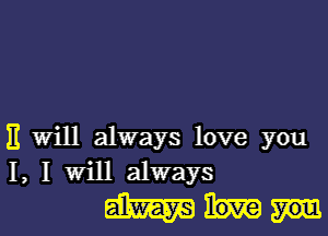 11 Will always love you
I, I Will always

WM