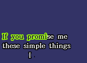 11? pnom'w me
these simple things
I