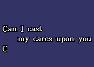 Canlcast

my cares upon you
C