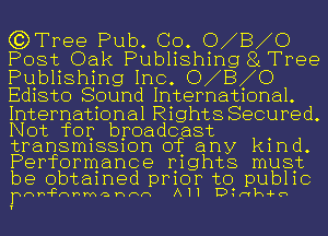 (?DTree Pub. Co. 01810
Post Oak Publishing 81 Tree
Publishing Inc. 01810
Edisto Sound International.
International Rights Secured.
Not for broadcast
transmission of any kind
Performance rights must

be obtained prior to public
Pnh'Fnhmahnn AH D1Nk4-n