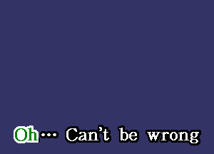 QIh-u Can?) be wrong