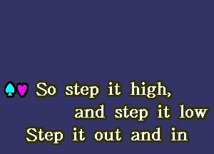 Q 80 step it high,
and step it 10W
Step it out and in