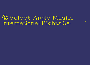 QDVelvet Apple Music.
International RiohtsSe-