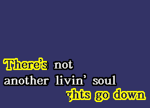 W not

another livin soul

imam