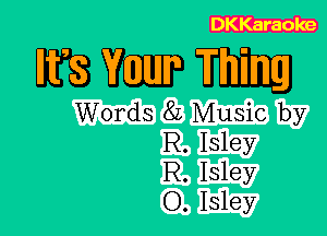 DKKaraoke

WWW

Words 8L Music by
R. Isley
R. Isley
O. Isley