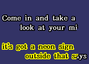 Come in and take a
look at your mi'

Eikgiia-ngign
mmgys