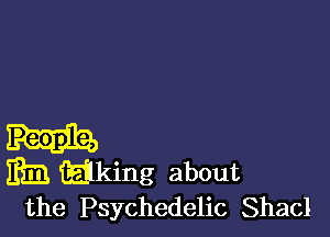 the Psychedelic Shacl