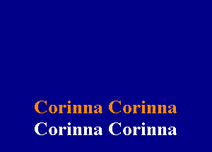 Corinna Corinna
Corinna Corinna