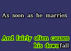 As soon as he marries

4523mm
Efgtibmfall