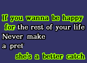 E? m 1319 33131337
3513 the rest of your life
Never make

a pret'

Mamm