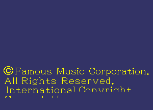 CC) Famous Music Corporation.

All Rights Reserved.
International Cnhvrinhir

I I