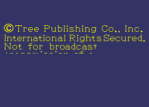 (?DTree Publishing (30., Inc.

International Rights Secured.
Not for broadcasf

-.--.. -- -.- -L -