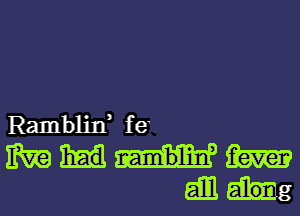 Ramblin, f e.

WWW

Em kg