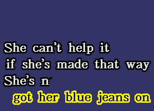 She can,t help it
if she,s made that way
She,s n

Wham