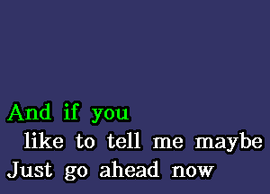 And if you
like to tell me maybe
Just go ahead now