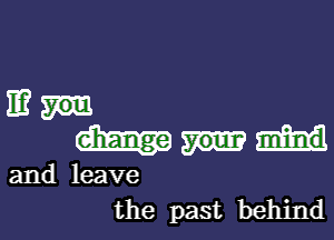 man
mind

and leave
the past behind