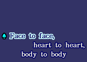 9152323395532,

heart to heart,
body to body