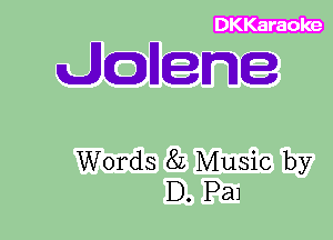 dtczjllene

Words 8L Music by
D. Pal