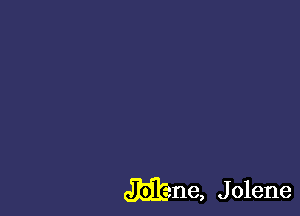 Mane, J olene