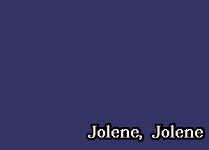 J olene, J olene