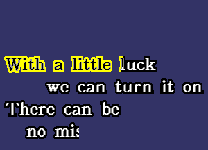 m a timing Iluck

we can turn it on
There can be
no Ink