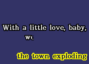 With a little love, baby,
WL

i329 exploding