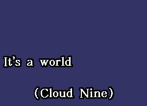 1138 a world

( Cloud Nine)