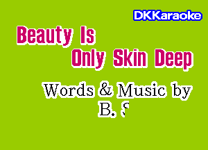 Beauty IS
nnly Skin Deep

Words 82 Music by
B. F