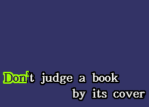 Ht judge a book
by its cover