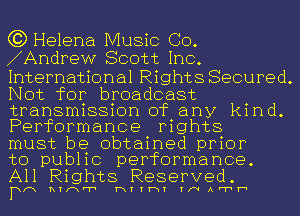 (3) Helena Music CO.
1Andrew Scott Inc.

International Rights Secured.
Not for broadcast
transmission of any kind.
Performance rights

must be obtained prior

to public performance.
All Rights Reserved.

Pm nrmr'r' 13111-11 1NA1h