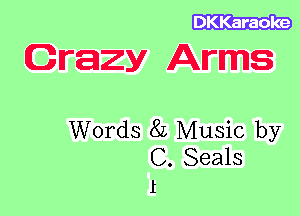 Crazy Arms

Words 8L Music by
C. Seals
1