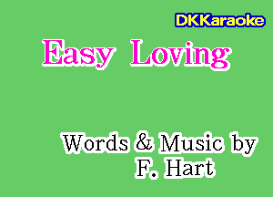 Easy Loving

Words 8L Music by
F. Hart