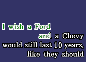 11mg!

am a Chevy
would still last 10 years,

like they should