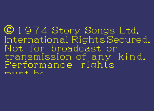 C3) 1 974 Story Songs Ltd.
International Rights Secured.
Not for broadcast or

transmission of any kind.
Performance mahts

MIIU-F hr